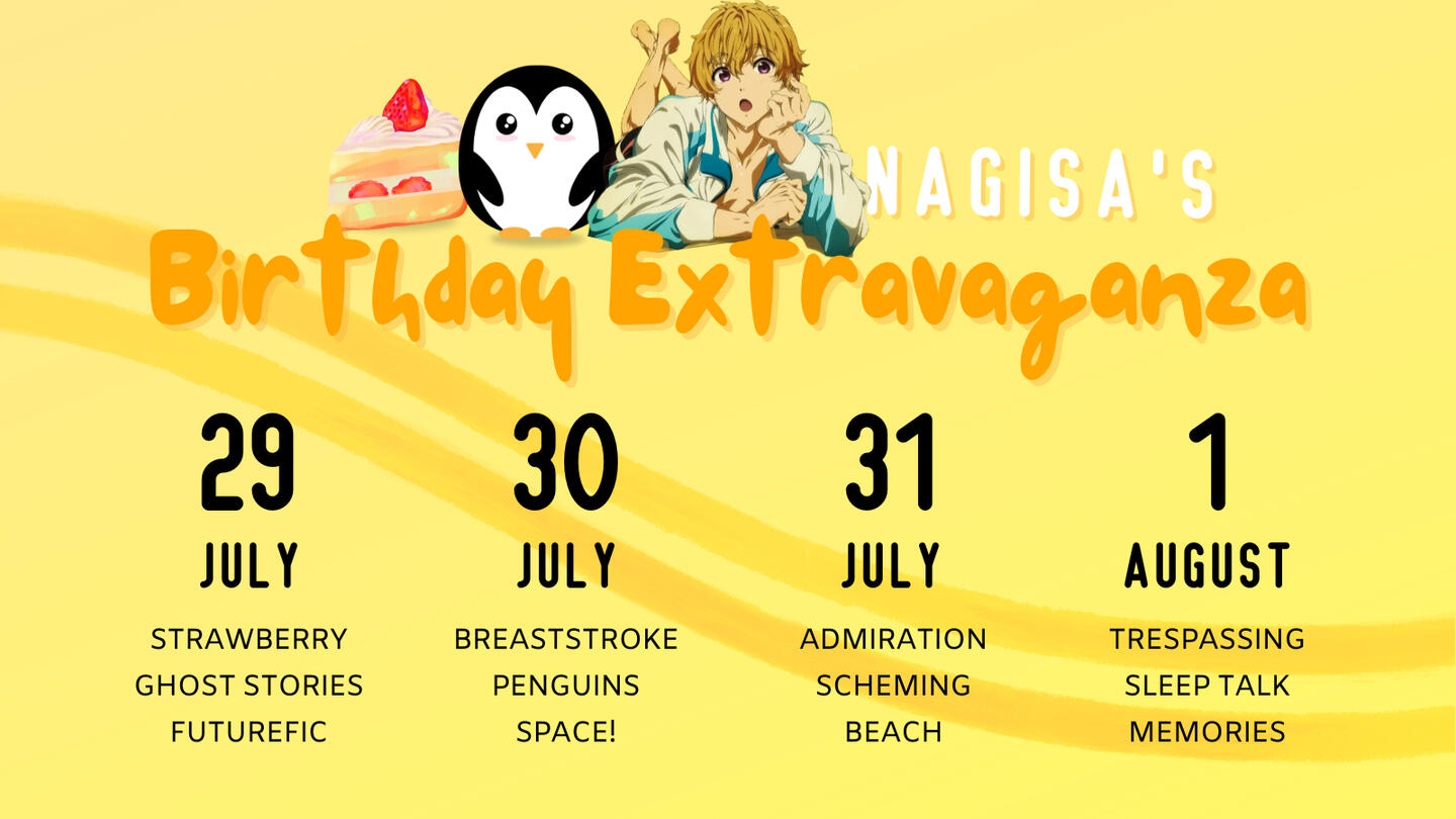 July 29: Strawberry, ghost stories, futurefic. July 30: breaststroke, penguins, space! July 31: Admiration, scheming, beach. August 1st: Trespassing, sleep talk, memories